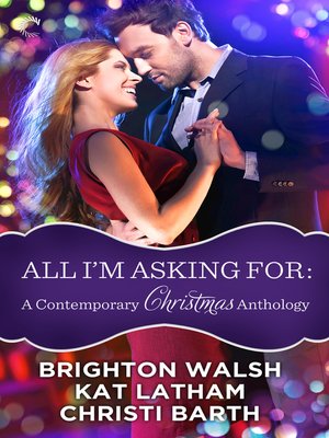 cover image of All I'm Asking For: A Contemporary Christmas Anthology: Tinsel My Heart\Season of Second Chances\Mine Under the Mistletoe